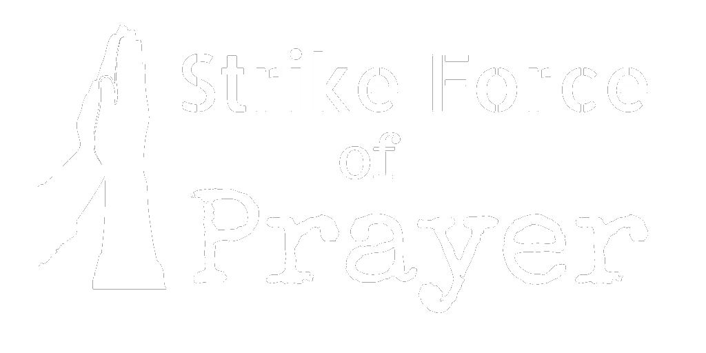 Strike Force of Prayer | Calls for Prayer Warriors